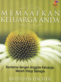 Image of MEMAAFKAN KELUARGA ANDA BERDAMAI DENGAN ANGGOTA KELUARGA MERAIH HIDUP BAHAGIA