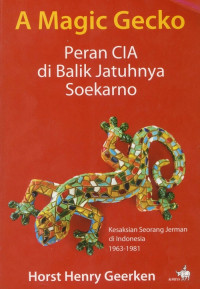 Image of A MAGIC GECKO PERAN CIA DI BALIK JATUHNYA SOEKARNO