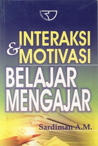 Image of INTERAKSI DAN MOTIVASI BELAJAR MENGAJAR