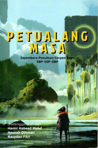 Image of PETUALANG MASA ANTOLOGI CERPEN SAINS 2 SSP-SBP-DBP