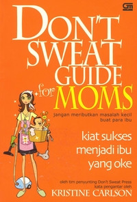 Image of DON'T SWEAT GUIDE FOR MOMS KIAT SUKSES MENJADI IBU YANG OKE