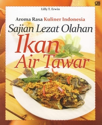 Image of AROMA RASA KULINER INDONESIA SAJIAN LEZAT OLAHAN IKAN AIR TAWAR