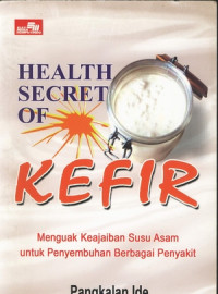 Image of HEALTH SECRET OF KEFIR MENGUAK KEAJAIBAN SUSU ASAM UNTUK PENYEMBUHAN BERBAGAI PENYAKIT