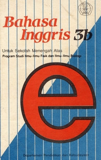 Image of BAHASA INGGRIS 3B UNTUK SEKOLAH MENENGAH ATAS PROGRAM STUDI ILMU-ILMU FISIK DAN ILMU-ILMU BIOLOGI