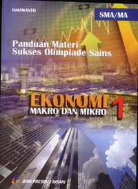 Image of PANDUAN MATERI SUKSES OLIMPIADE SAINS EKONOMI MAKRO DAN MIKRO SMA/ MA JILID 1