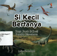 Image of SI KECIL BERTANYA  TANYA JAWAB  SI KECIL SEPUTAR DINOSAURUS