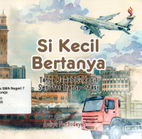 Image of SI KECIL BERTANYA ( TANYA JAWAB SI KECIL SEPUTAR TRANSPORTASI )