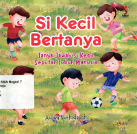 Image of SI KECIL BERTANYA ( TANYA JAWAB SI KECIL  SEPUTAR TUBUH MANUSIA )