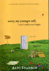 Image of SORRY, MY YOUNGER SELF, I CAN'T MAKE YOU HAPPY
