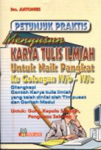 Image of PETUNJUK PRAKTIS MENYUSUN KARYA TULIS ILMIAH UNTUK NAIK PANGKAT KE GOLONGAN IV/B - IV/E